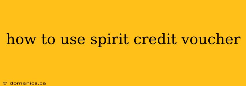 how to use spirit credit voucher