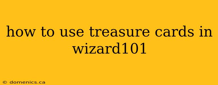 how to use treasure cards in wizard101