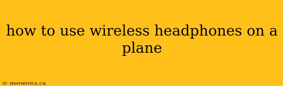 how to use wireless headphones on a plane