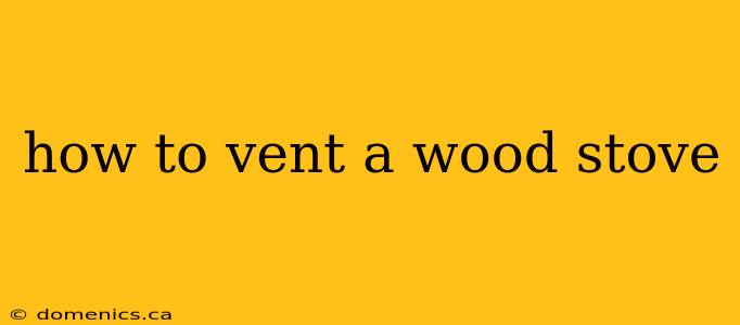 how to vent a wood stove