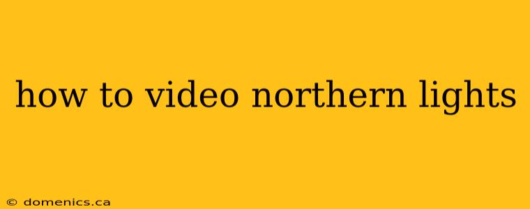 how to video northern lights