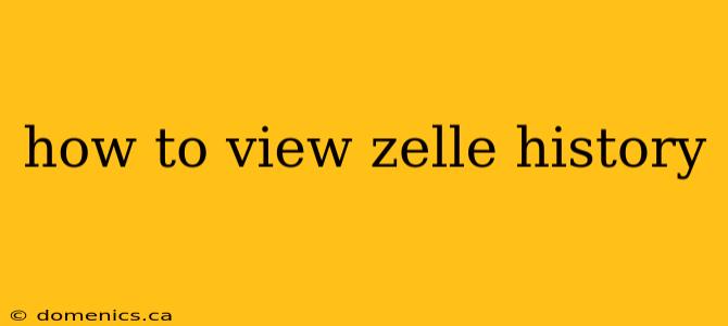 how to view zelle history