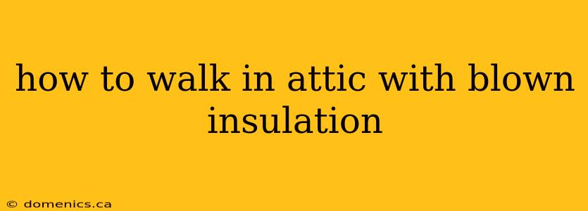 how to walk in attic with blown insulation