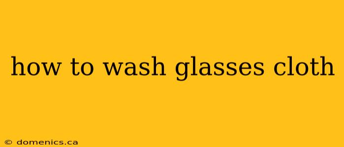 how to wash glasses cloth