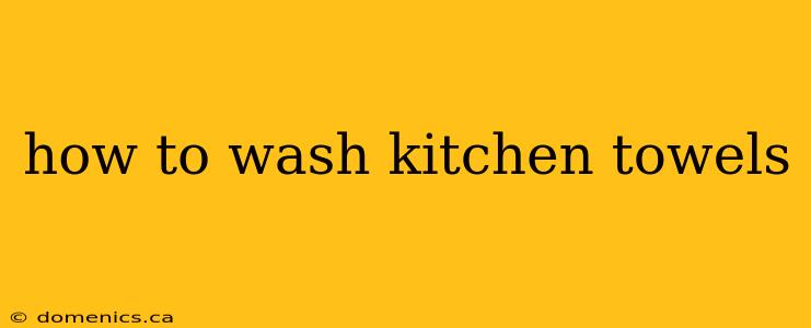 how to wash kitchen towels