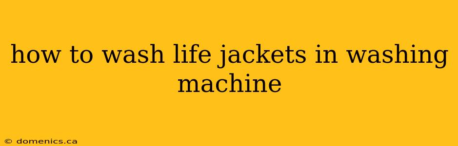 how to wash life jackets in washing machine