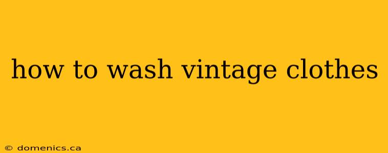 how to wash vintage clothes