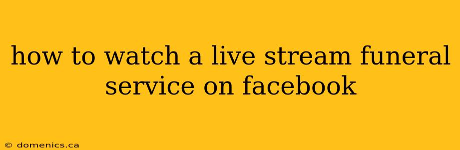 how to watch a live stream funeral service on facebook