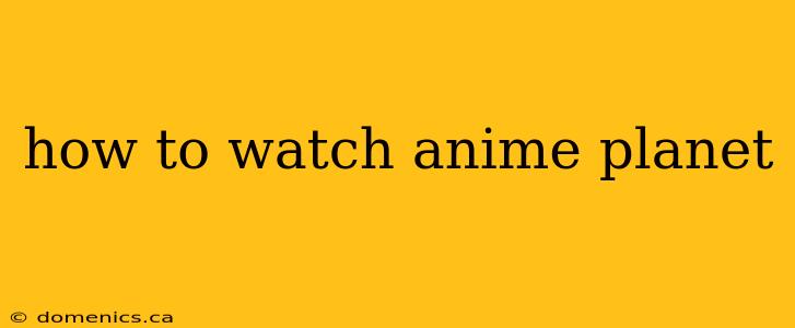 how to watch anime planet