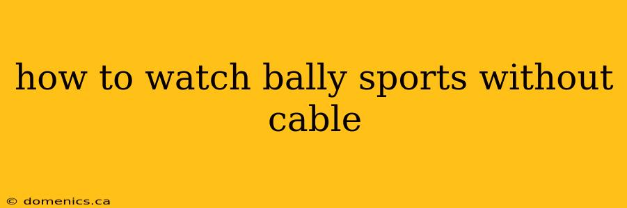 how to watch bally sports without cable