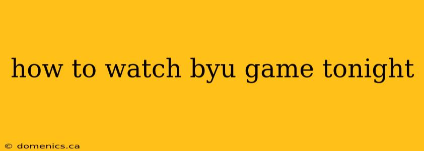 how to watch byu game tonight