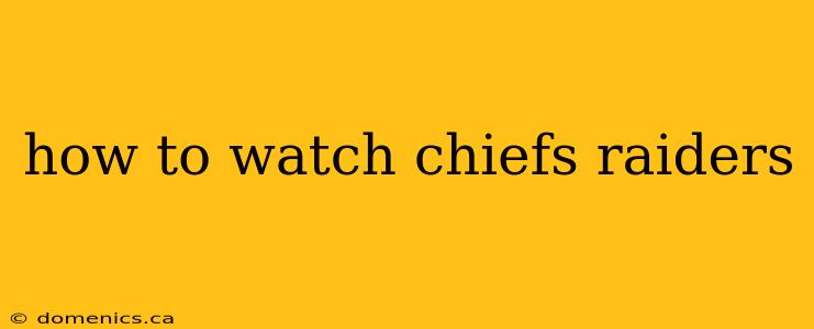 how to watch chiefs raiders