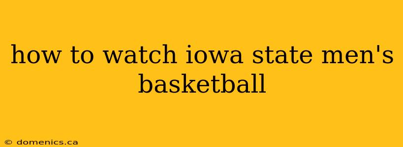 how to watch iowa state men's basketball