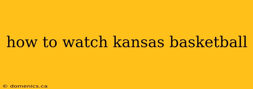 how to watch kansas basketball