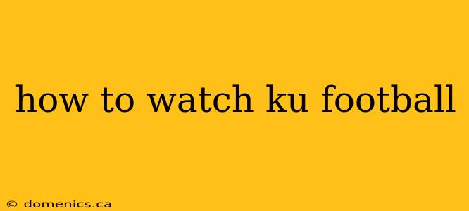 how to watch ku football