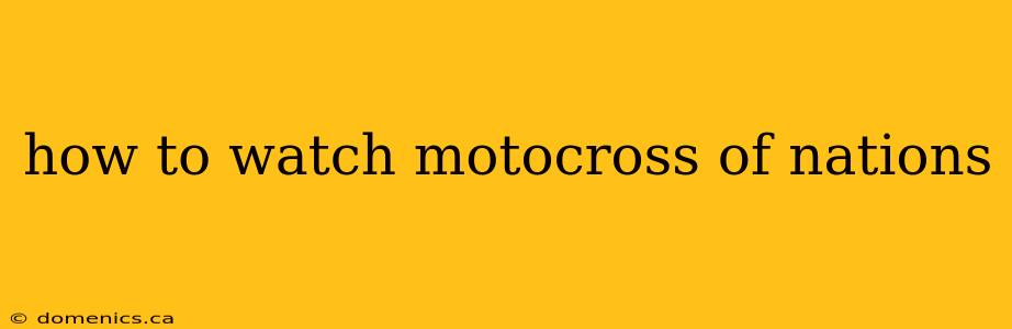 how to watch motocross of nations