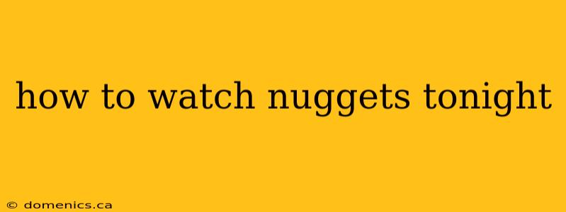 how to watch nuggets tonight