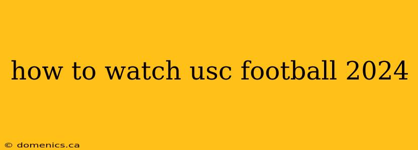 how to watch usc football 2024