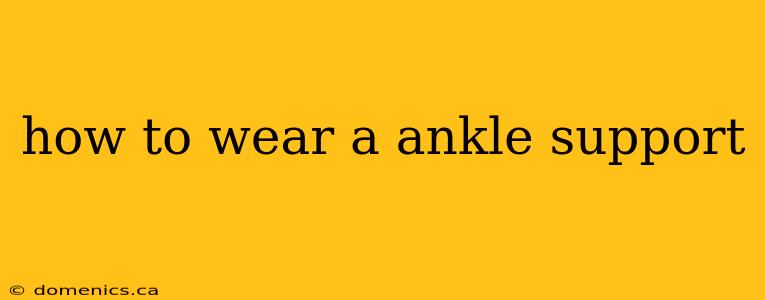 how to wear a ankle support