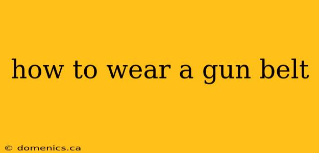 how to wear a gun belt