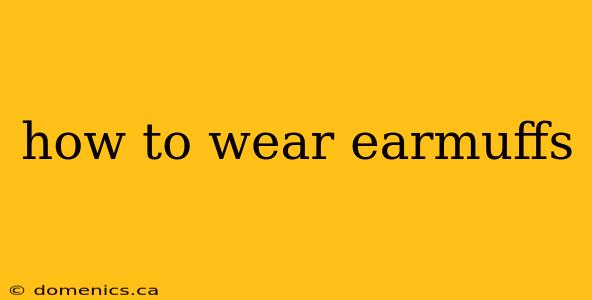 how to wear earmuffs