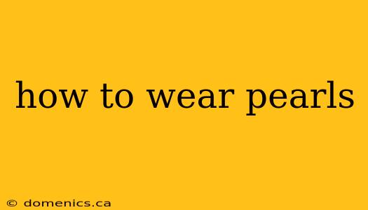 how to wear pearls