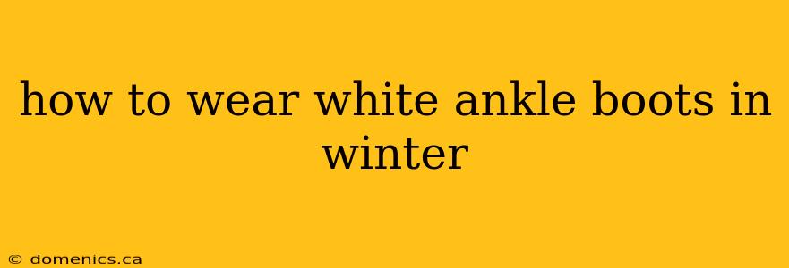 how to wear white ankle boots in winter