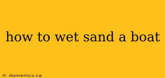 how to wet sand a boat