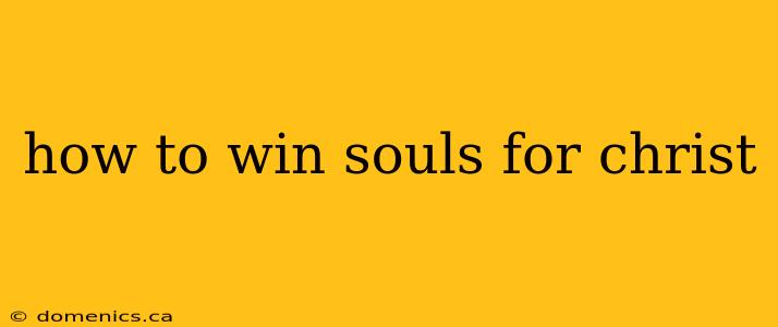 how to win souls for christ