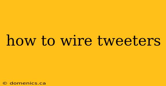 how to wire tweeters