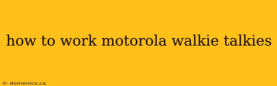 how to work motorola walkie talkies