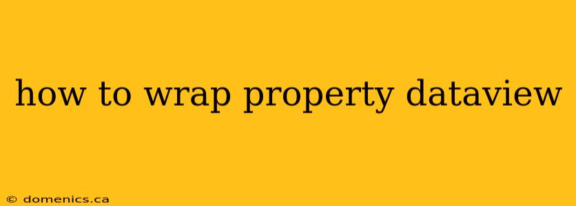 how to wrap property dataview