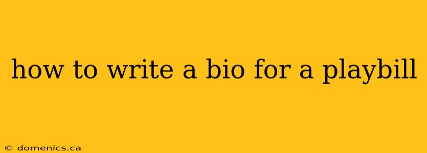 how to write a bio for a playbill