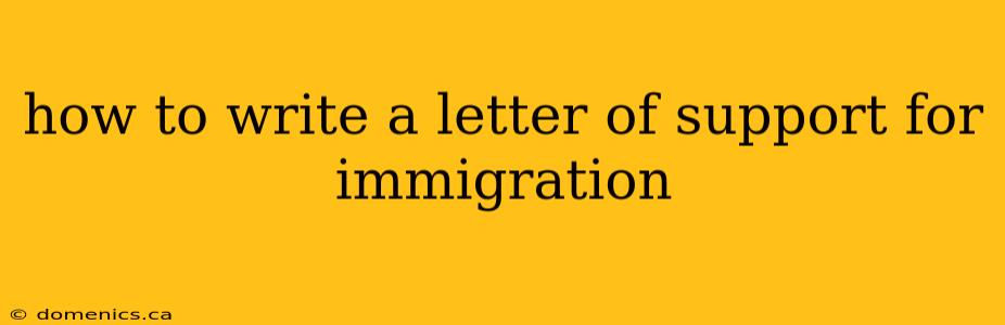 how to write a letter of support for immigration