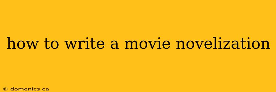 how to write a movie novelization