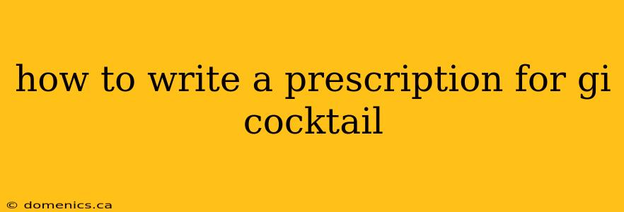 how to write a prescription for gi cocktail