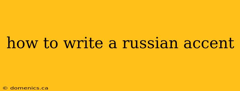 how to write a russian accent