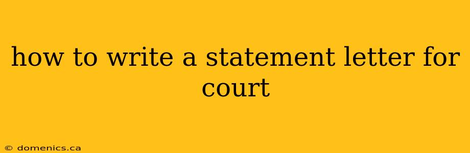 how to write a statement letter for court