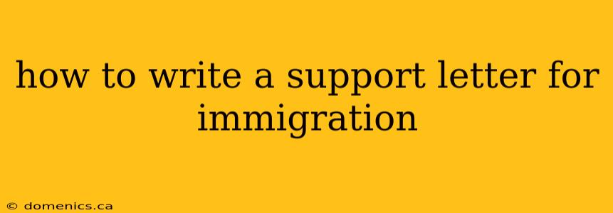 how to write a support letter for immigration