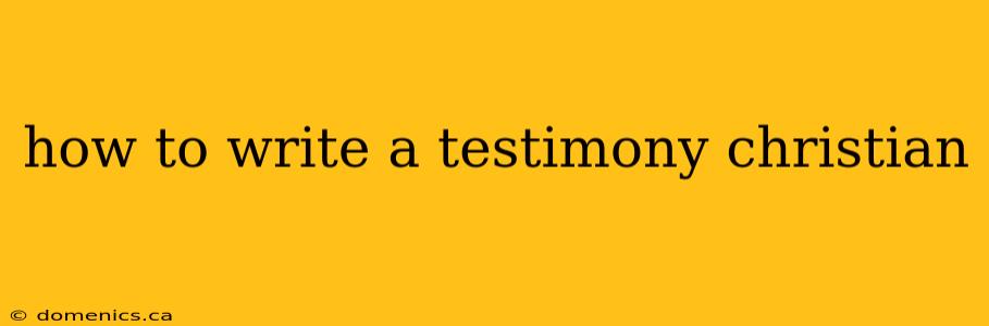 how to write a testimony christian