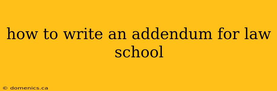 how to write an addendum for law school