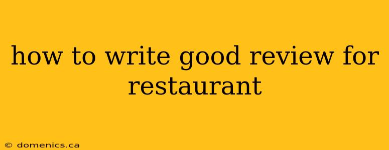 how to write good review for restaurant