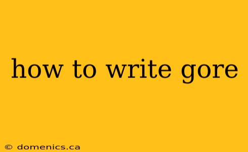 how to write gore