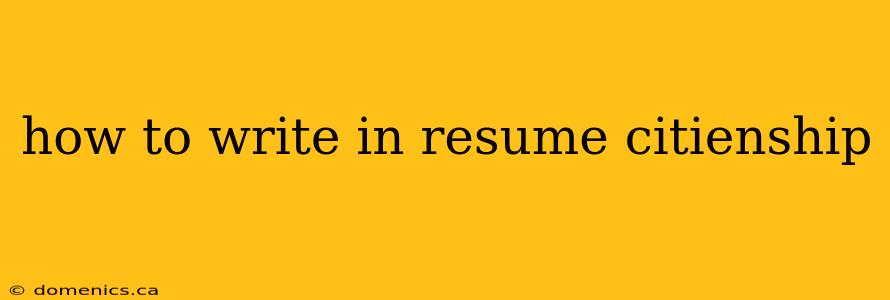 how to write in resume citienship