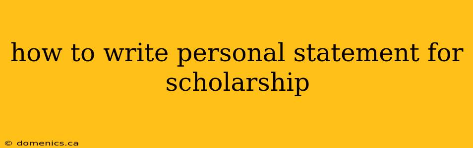 how to write personal statement for scholarship