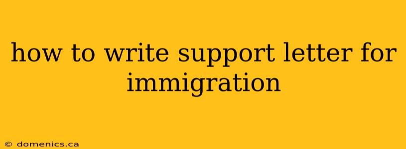 how to write support letter for immigration