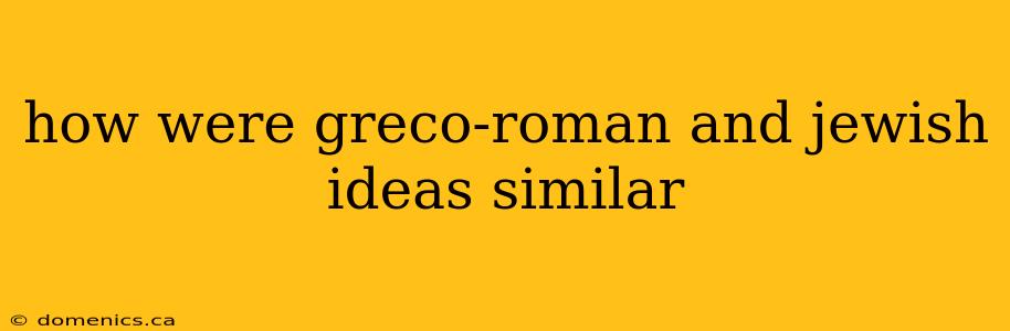 how were greco-roman and jewish ideas similar