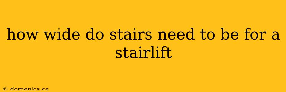 how wide do stairs need to be for a stairlift