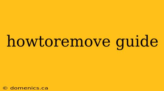 howtoremove guide