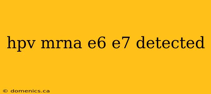 hpv mrna e6 e7 detected